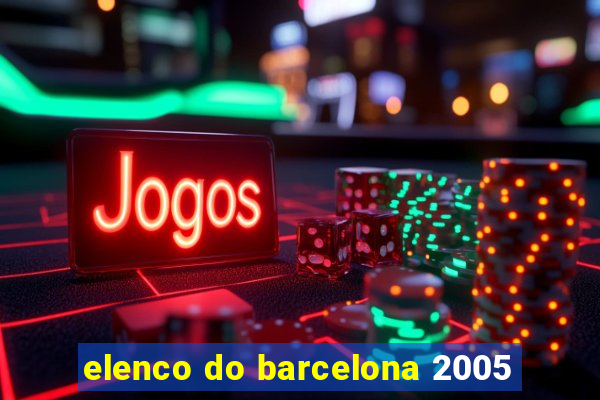 elenco do barcelona 2005